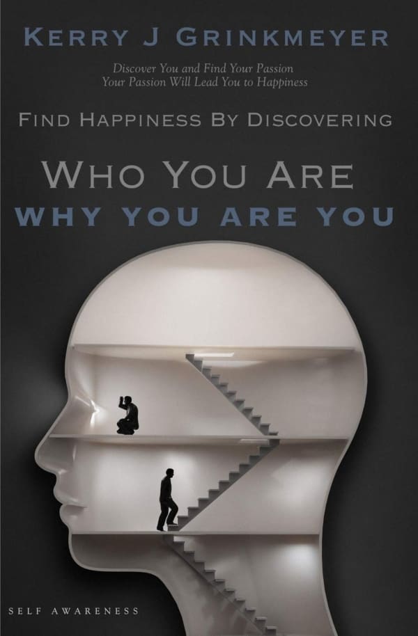 Kerry Grinkmeyer's book Find Happiness by Discovering Who Are You/ Why You Are You